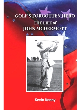 预订 Golf’s Forgotten Hero: The Life of John McDermott: 9798409425470