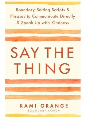 预订 Say the Thing: Boundary-Setting Scripts & Phrases to Communicate Directly & Speak Up with Kindness: 9781401976125