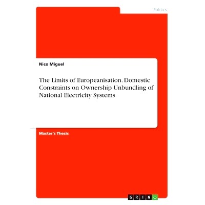 预订 The Limits of Europeanisation. Domestic Constraints on Ownership Unbundling of National Electricity Systems: Magist