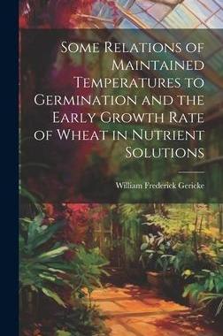 [预订]Some Relations of Maintained Temperatures to Germination and the Early Growth Rate of Wheat in Nutri 9781020786259