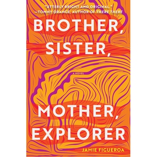 预订 Brother, Sister, Mother, Explorer: A Novel 兄弟，姐妹，母亲，探险家: 9781948226882