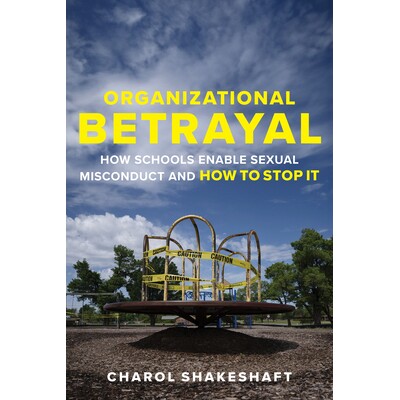 预订 Organizational Betrayal: How Schools Enable Sexual Misconduct and How to Stop It 9781682539286