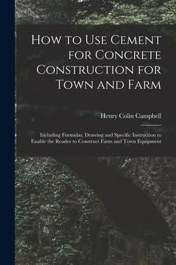 [预订]How to Use Cement for Concrete Construction for Town and Farm: Including Formulas, Drawing and Speci 9781013741555