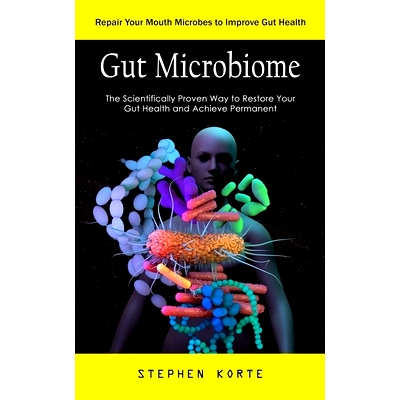 预订 Gut Microbiome: Repair Your Mouth Microbes to Improve Gut Health (The Scientifically Proven Way to Restore Your Gut