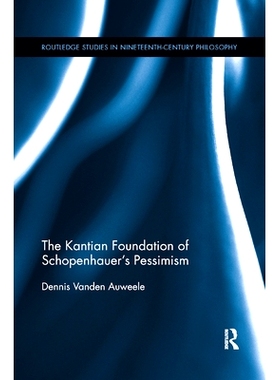 预订 The Kantian Foundation of Schopenhauer’s Pessimism 叔本华悲观主义的康德基金会: 9780367888794