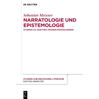 预订 Narratologie und Epistemologie: Studien zu Goethes frühen Erzählungen 叙事学和认识论:歌德早期故事研究: 9783110583