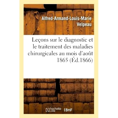 预订 Leçons Sur Le Diagnostic Et Le Traitement Des Maladies Chirurgicales: Faites Au Mois d’Aout 1865 外科疾病诊断和治