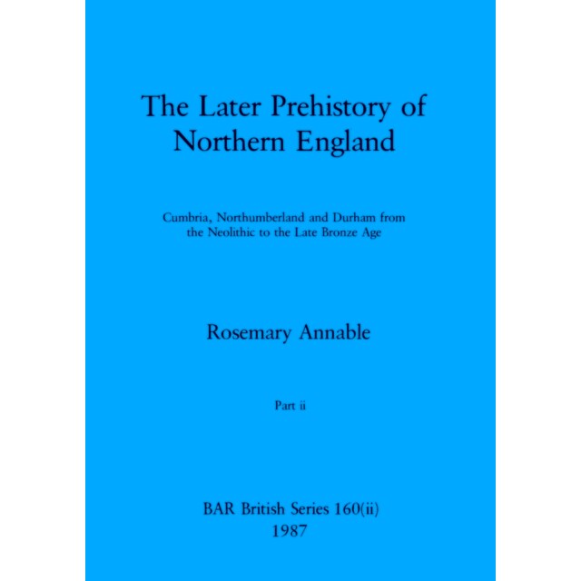 预订 The Later Prehistory of Northern England, Part ii: Cumbria, Northumberland and Durham from the Neolithic to the Lat
