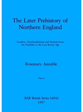 预订 The Later Prehistory of Northern England, Part ii: Cumbria, Northumberland and Durham from the Neolithic to the Lat