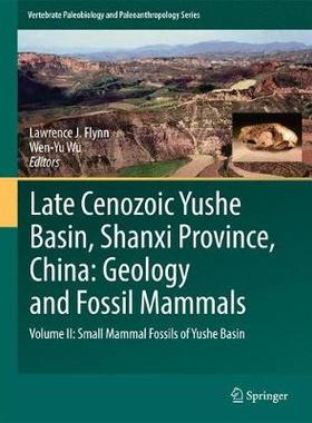 【预订】Late Cenozoic Yushe Basin, Shanxi Province, China: Geology and Fossil Mammals