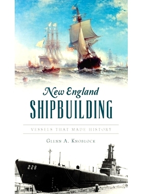 预订 New England Shipbuilding: Vessels That Made History 新英格兰造船：创造历史的船舶: 9781540247421