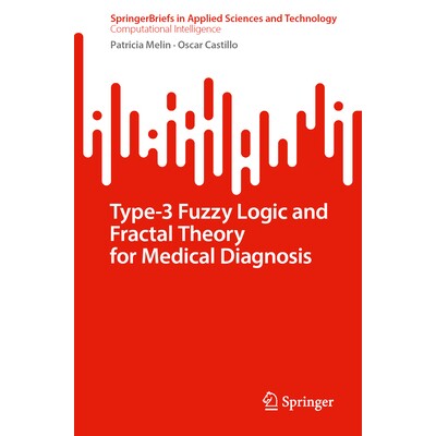 预订 Type-3 Fuzzy Logic and Fractal Theory for Medical Diagnosis 用于医学诊断的三型模糊逻辑与分形理论 9783031816543