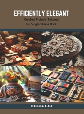 预订 Efficiently Elegant: Crochet Projects Tailored for Single Skeins Book: 9798875905117