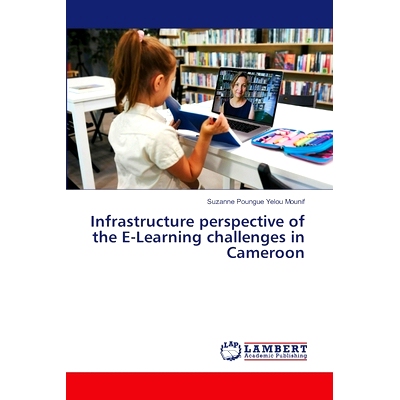 预订 Infrastructure perspective of the E-Learning challenges in Cameroon: 9786207487585