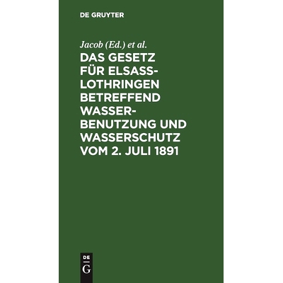 预订 Das Gesetz für Elsass-Lothringen betreffend Wasserbenutzung und Wasserschutz vom 2. Juli 1891: 9783111154381