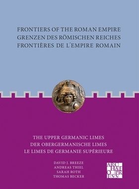预订 Frontiers of the Roman Empire / Grenzen Des Romischen Reiches / Frontieres de l’Empire Romain: The Upper Germanic