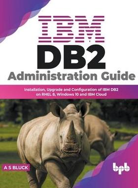 [预订]IBM DB2 Administration Guide: Installation, Upgrade and Configuration of IBM DB2 on RHEL 8, Windows  9789355511799