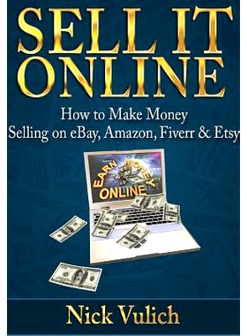 预订 Sell it Online: How to Make Money Selling on eBay, Amazon, Fiverr & Etsy: 9781312314627