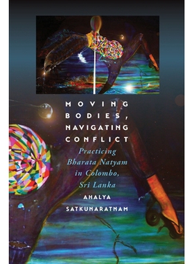 预订 Moving Bodies, Navigating Conflict: Practicing Bharata Natyam in Colombo, Sri Lanka: 9780819578891