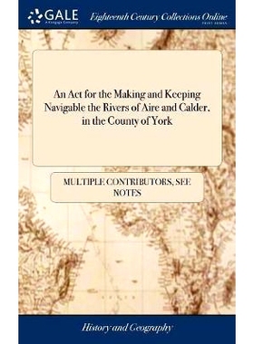 预订 An Act for the Making and Keeping Navigable the Rivers of Aire and Calder, in the County of York: 9781379951896