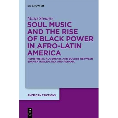 预订 Afro-Latin Soul Music and the Rise of Black Power Cosmopolitanism: ›Hemispheric Soulscapes‹ between Spanish Harle