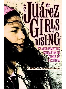 预订 Juarez Girls Rising: Transformative Education in Times of Dystopia 崛起的华雷斯少女：反乌托邦时代的变革教育: 978081