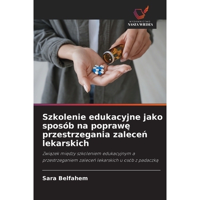 预订 Szkolenie edukacyjne jako sposób na poprawe przestrzegania zalecen lekarskich: Zwiazek miedzy szkoleniem edukacyjn
