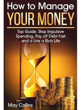 预订 How to Manage Your Money: Top Guide: S* Impulsive Spending, Pay off Debt Fast and a Live a Rich Life: 97810866317