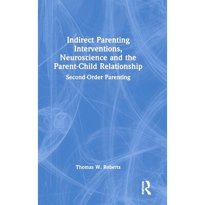 预订 Indirect Parenting Interventions, Neuroscience and the Parent-Child Relationship: Second-Order Parenting 间接养育干
