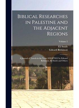 预订 Biblical Researches in Palestine and the Adjacent Regions: A Journal of Travels in the Years 1838 & 1852 by Edward