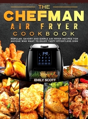 预订 The Chefman Air Fryer Cookbook: Popular, Savory and Simple Air Fryer Recipes for Anyone Who Want to Enjoy Tasty Eff