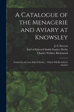 [预订]A Catalogue of the Menagerie and Aviary at Knowsley: Formed by the Late Earl of Derby ... Which Will 9781013950971