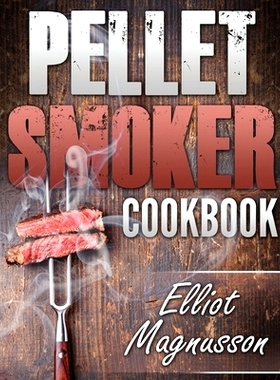 预订 Pellet Smoker Cookbook: 200 Deliciously Simple Wood Pellet Grill Recipes to Make at Home (Beginners Smoking Cookboo
