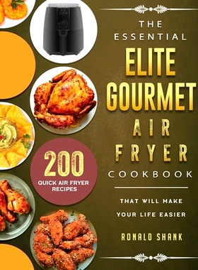 预订 The Essential Elite Gourmet Air Fryer Cookbook: 200 Quick Air Fryer Recipes That Will Make Your Life Easier