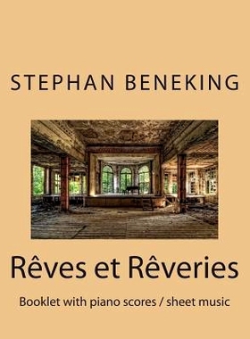 预订 Stephan Beneking Reves et Reveries: Beneking: Reves et Reveries - Booklet with piano scores / sheet music: 97814839
