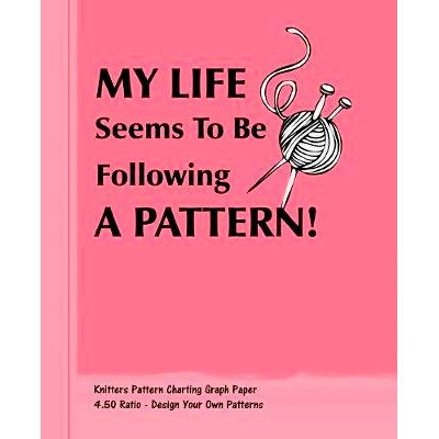预订 My Life Seems To Be Following A Pattern!: Knitters 4.50 Ratio Pattern Making Graph Paper: 9781692314637