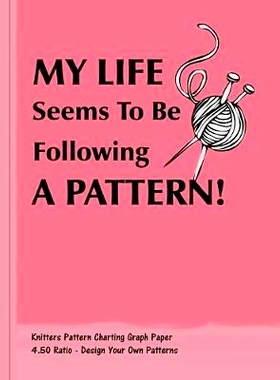 预订 My Life Seems To Be Following A Pattern!: Knitters 4.50 Ratio Pattern Making Graph Paper: 9781692314637