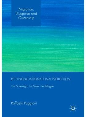 预订 Rethinking International Protection: The Sovereign, the State, the Refugee: 9781349694501