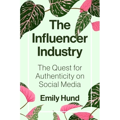 预订 The Influencer Industry: The Quest for Authenticity on Social Media 影响力*行业:社交媒体上的真实性追求: 97806912