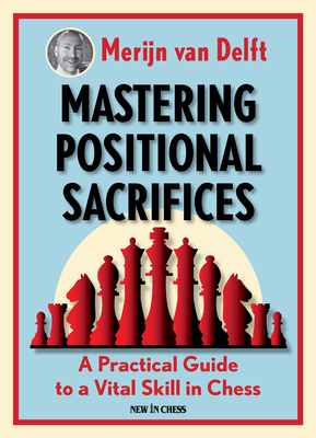 【预订】Mastering Positional Sacrifices: A Practical Guide to a Vital Skill in Chess
