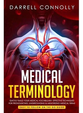 预订 Medical Terminology: Quickly Build Your Medical Vocabulary Effective techniques for Pronouncing, Understanding & Me