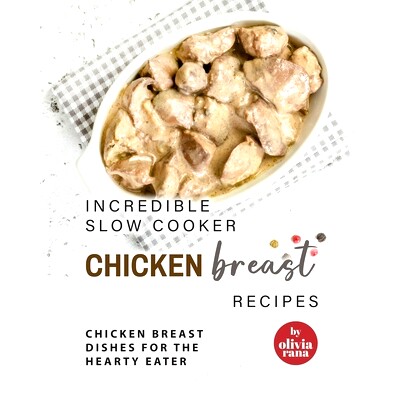 预订 Incredible Slow Cooker Chicken Breast Recipes: Chicken Breast Dishes for the Hearty Eater: 9798386512620