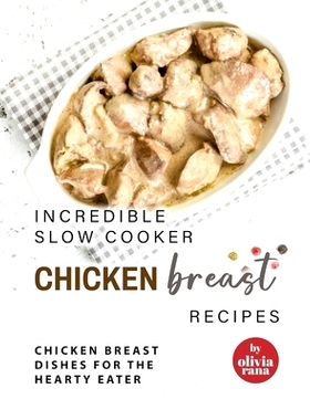 预订 Incredible Slow Cooker Chicken Breast Recipes: Chicken Breast Dishes for the Hearty Eater: 9798386512620
