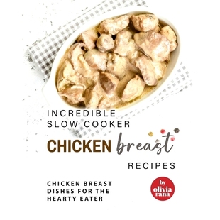 Dishes Incredible Breast 预订 for Eater Cooker Hearty Slow 9798386512620 Chicken the Recipes