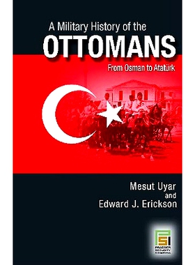 预订 A Military History of the Ottomans: From Osman to Atatürk 奥斯曼帝国,一部军事史: 从奥斯曼阿塔图尔克: 9780275988760