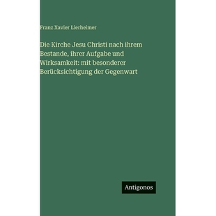 预订 Die Kirche Jesu Christi nach ihrem Bestande, ihrer Aufgabe und Wirksamkeit: mit besonderer Berücksichtigung der Ge