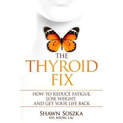 预订 The Thyroid Fix: How to Reduce Fatigue, Lose Weight, and Get Your Life Back: 9781732160118