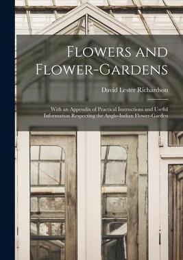 [预订]Flowers and Flower-Gardens: With an Appendix of Practical Instructions and Useful Information Respec 9781017061703