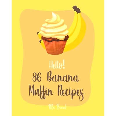 预订 Hello! 86 Banana Muffin Recipes: Best Banana Muffin Cookbook Ever For Beginners [Gluten Free Muffin Cookbook, Blueb
