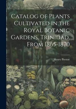 [预订]Catalog of Plants Cultivated in the Royal Botanic Gardens, Trinidad, From 1865-1870 9781021354426